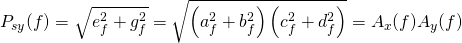 P_{s y}(f)=\sqrt{e_{f}^{2}+g_{f}^{2}}=\sqrt{\left(a_{f}^{2}+b_{f}^{2}\right)\left(c_{f}^{2}+d_{f}^{2}\right)}=A_{x}(f) A_{y}(f)