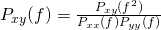 P_{x y} (f)=\frac{P_{x y} (f^2)}{P_{x x} (f)P_{y y} (f)}