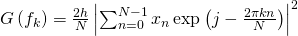 G\left(f_{k}\right)=\frac{2 h}{N}\left|\sum_{n=0}^{N-1} x_{n} \exp \left(j-\frac{2 \pi k n}{N}\right)\right|^{2}
