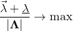 \begin{aligned} \frac{\vec{\lambda}+\underline{\lambda}}{|\boldsymbol{\Lambda}|} \rightarrow \max \end{aligned}