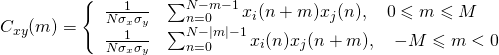C_{x y}(m)=\left\{\begin{array}{ll}{\frac{1}{N \sigma_{x} \sigma_{y}}} & {\sum_{n=0}^{N-m-1} x_{i}(n+m)x_{j}(n), \quad 0 \leqslant m \leqslant M} \\ {\frac{1}{N \sigma_{x} \sigma_{y}}} & {\sum_{n=0}^{N-|m|-1} x_{i}(n) x_{j}(n+m), \quad-M \leqslant m<0}\end{array}\right.